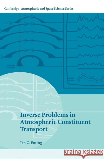 Inverse Problems in Atmospheric Constituent Transport Ian G. Enting I. G. Enting Alexander J. Dessler 9780521812108 Cambridge University Press