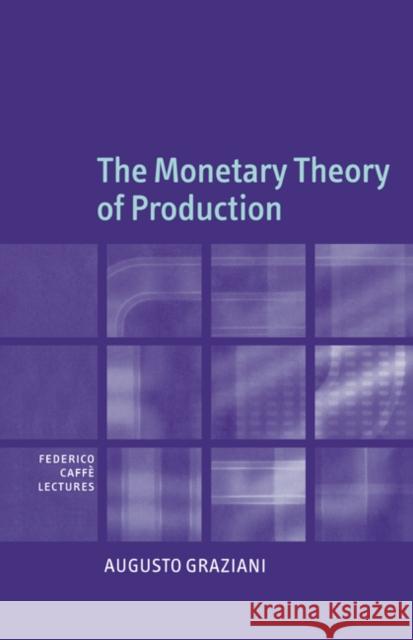 The Monetary Theory of Production Augusto Graziani 9780521812115 Cambridge University Press
