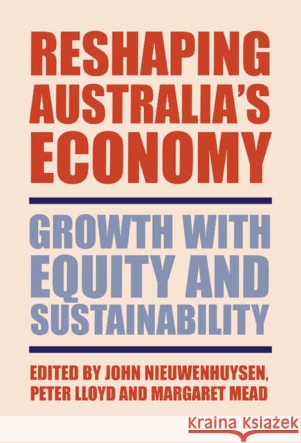 Reshaping Australia's Economy: Growth with Equity and Sustainability Nieuwenhuysen, John 9780521812191