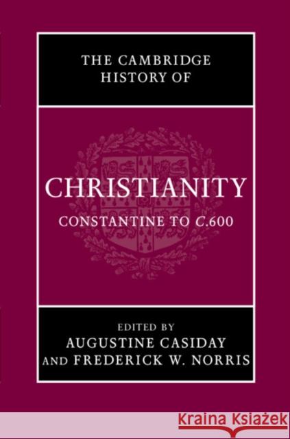 The Cambridge History of Christianity: Volume 2, Constantine to C.600 Casiday, Augustine 9780521812443