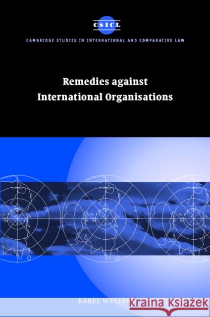 Remedies against International Organisations Karel Wellens (Katholieke Universiteit Nijmegen, The Netherlands) 9780521812498 Cambridge University Press