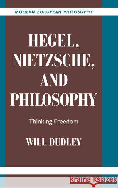 Hegel, Nietzsche, and Philosophy: Thinking Freedom Dudley, Will 9780521812504 Cambridge University Press