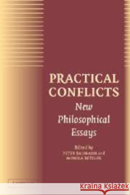 Practical Conflicts: New Philosophical Essays Peter Baumann (University of Aberdeen), Monika Betzler (Georg-August-Universität, Göttingen, Germany) 9780521812719