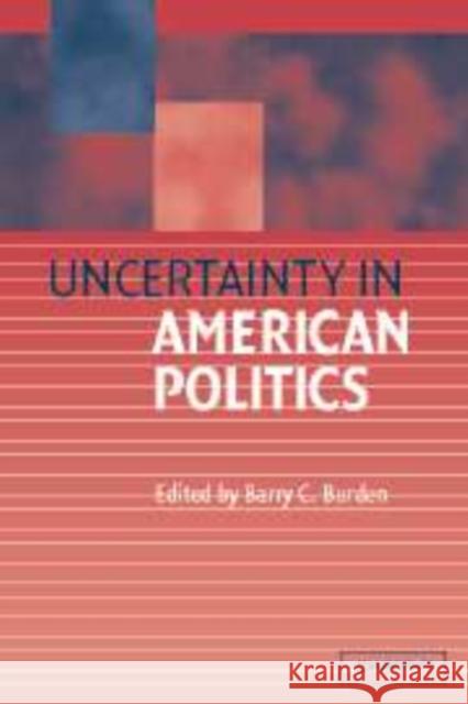 Uncertainty in American Politics  9780521812733 CAMBRIDGE UNIVERSITY PRESS