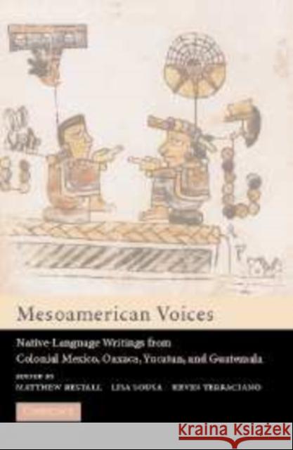 Mesoamerican Voices: Native-Language Writings from Colonial Mexico, Oaxaca, Yucatan, and Guatemala Restall, Matthew 9780521812795