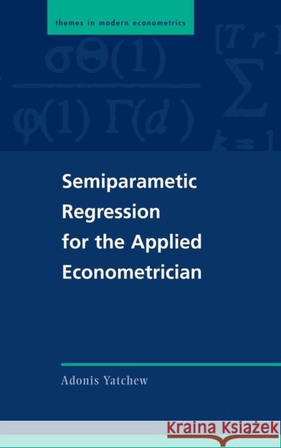 Semiparametric Regression for the Applied Econometrician Adonis Yatchew Peter C. B. Phillips Christian Gourieroux 9780521812832 Cambridge University Press