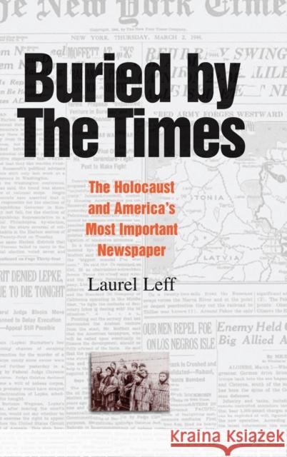 Buried by the Times: The Holocaust and America's Most Important Newspaper Leff, Laurel 9780521812870 Cambridge University Press