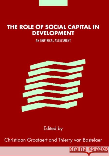 The Role of Social Capital in Development : An Empirical Assessment Christiaan Grootaert Thierry Va Thierry Van Bastelaer 9780521812917 Cambridge University Press