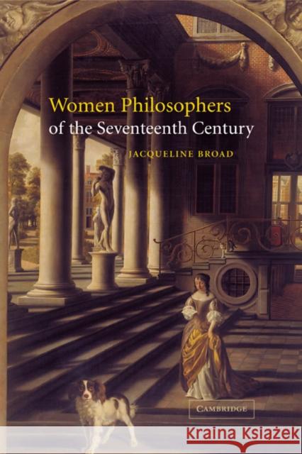 Women Philosophers of the Seventeenth Century Jacqueline Broad 9780521812955 Cambridge University Press