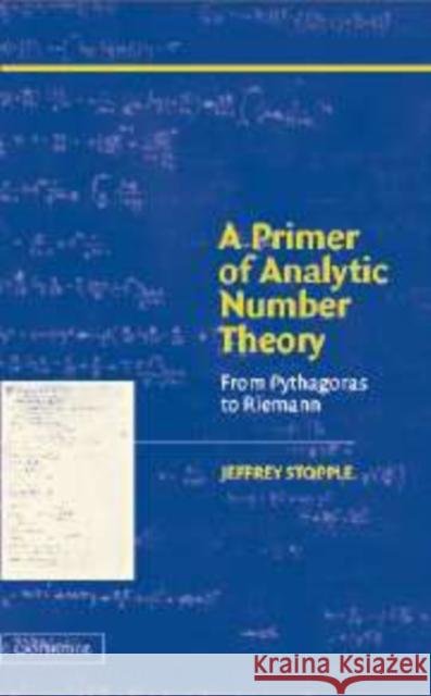 A Primer of Analytic Number Theory: From Pythagoras to Riemann Stopple, Jeffrey 9780521813099 CAMBRIDGE UNIVERSITY PRESS
