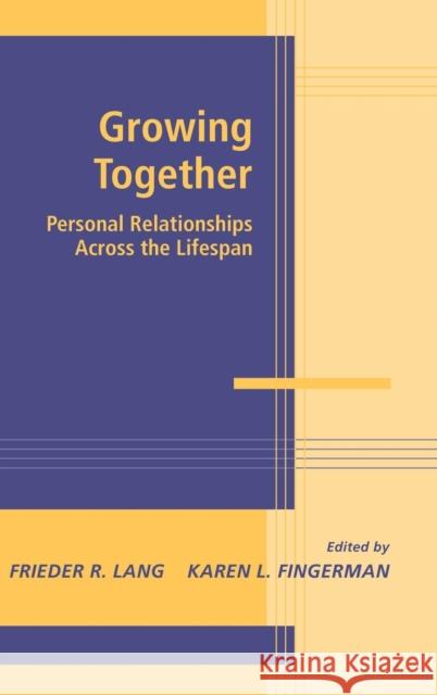 Growing Together: Personal Relationships Across the Life Span Lang, Frieder R. 9780521813105 Cambridge University Press