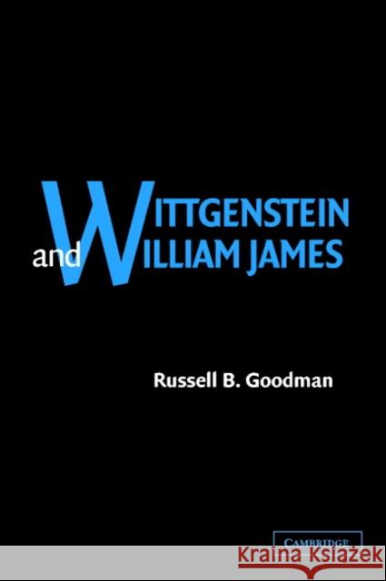Wittgenstein and William James Russell B. Goodman 9780521813150 CAMBRIDGE UNIVERSITY PRESS