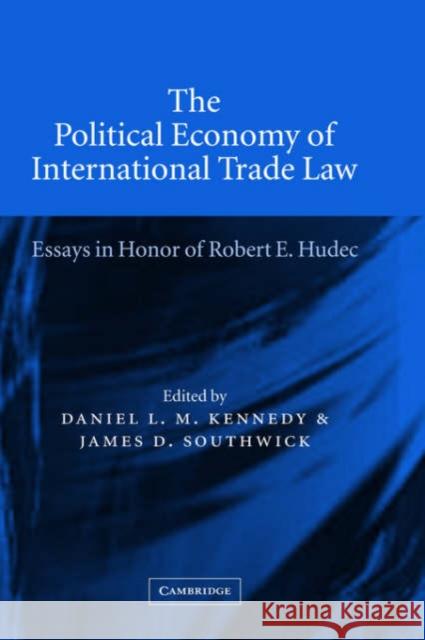 The Political Economy of International Trade Law: Essays in Honor of Robert E. Hudec Kennedy, Daniel L. M. 9780521813198 Cambridge University Press