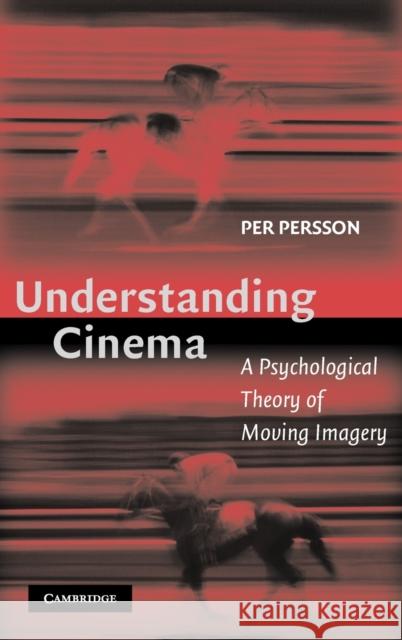 Understanding Cinema: A Psychological Theory of Moving Imagery Persson, Per 9780521813280