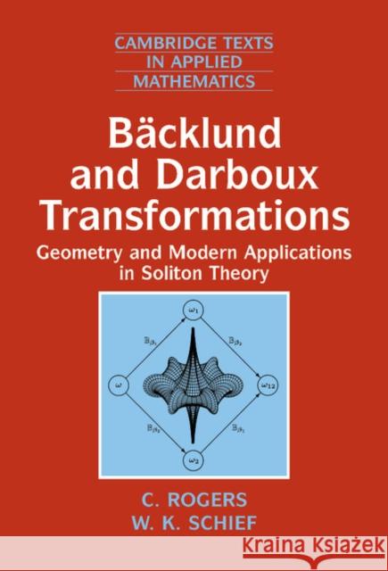 Bäcklund and Darboux Transformations: Geometry and Modern Applications in Soliton Theory Rogers, C. 9780521813310 Cambridge University Press