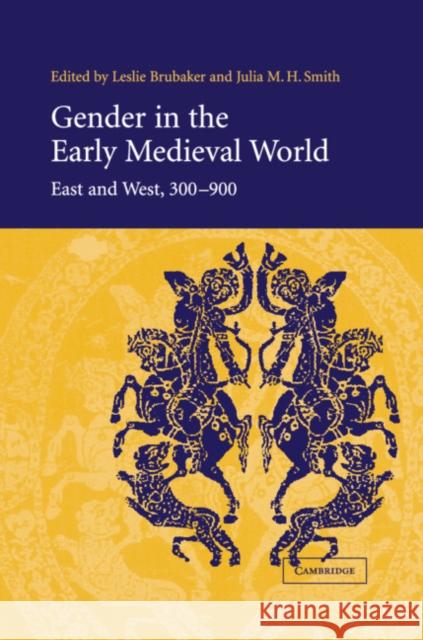 Gender in the Early Medieval World: East and West, 300-900 Brubaker, Leslie 9780521813471 Cambridge University Press