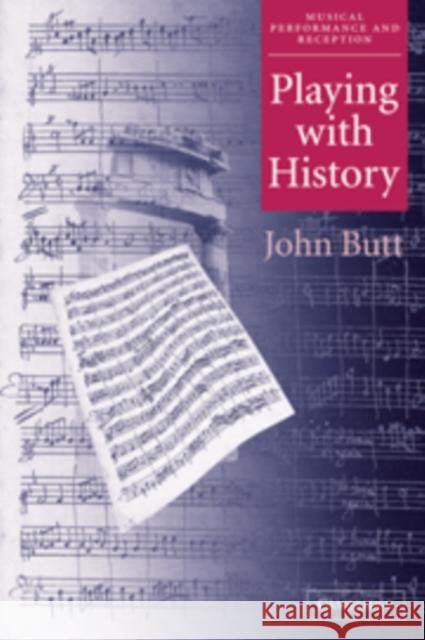 Playing with History: The Historical Approach to Musical Performance John Butt (University of Glasgow) 9780521813525 Cambridge University Press