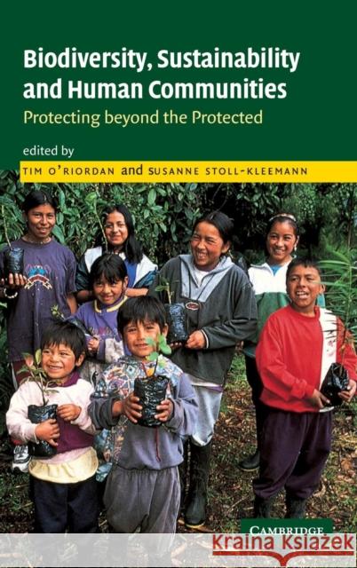 Biodiversity, Sustainability and Human Communities: Protecting Beyond the Protected O'Riordan, Tim 9780521813655