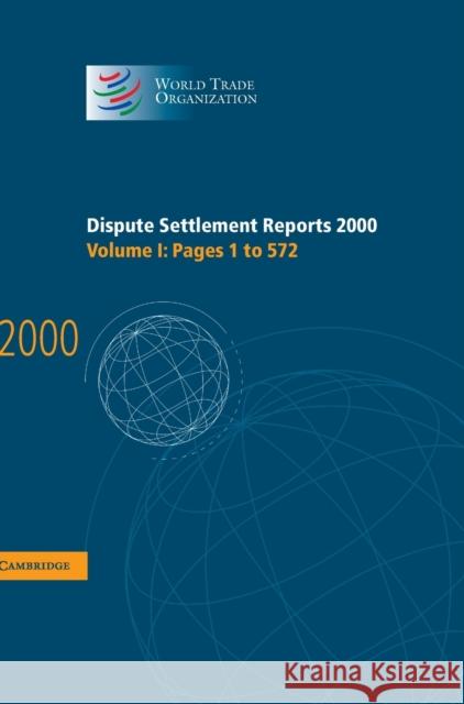Dispute Settlement Reports 2000: Volume 1, Pages 1-572  9780521813754 CAMBRIDGE UNIVERSITY PRESS