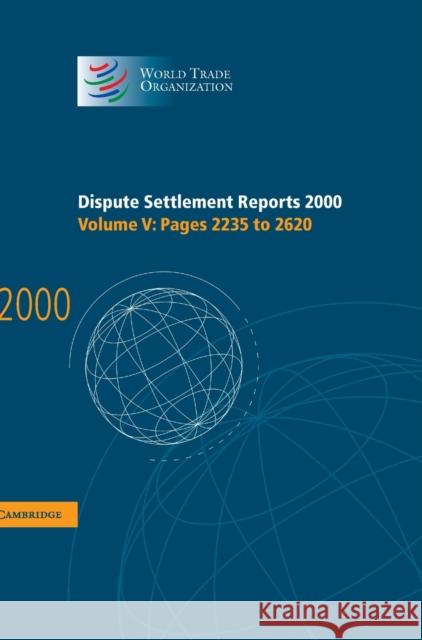 Dispute Settlement Reports 2000: Volume 5, Pages 2235-2620  9780521813792 CAMBRIDGE UNIVERSITY PRESS