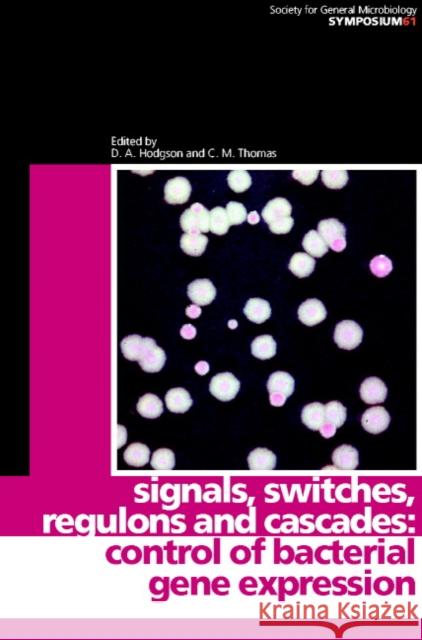 Signals, Switches, Regulons, and Cascades: Control of Bacterial Gene Expression David A. Hodgson (University of Birmingham), C. M. Thomas (University of Warwick) 9780521813884