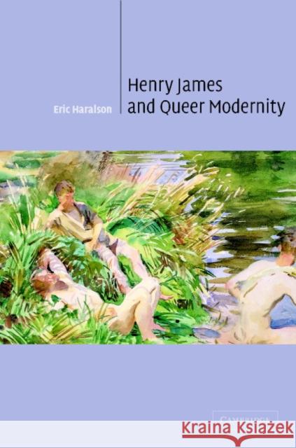 Henry James and Queer Modernity Eric L. Haralson 9780521813945