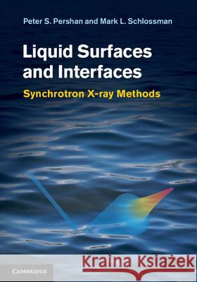 Liquid Surfaces and Interfaces: Synchrotron X-Ray Methods Pershan, Peter S. 9780521814010