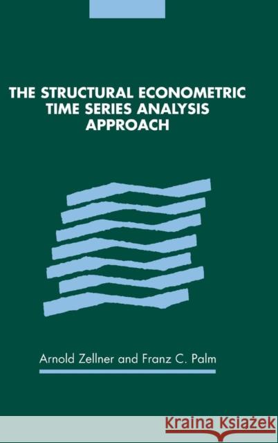 The Structural Econometric Time Series Analysis Approach Franz Palm Arnold Zellner 9780521814072 Cambridge University Press