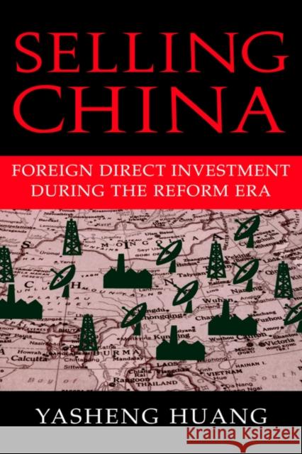 Selling China: Foreign Direct Investment During the Reform Era Huang, Yasheng 9780521814287 Cambridge University Press