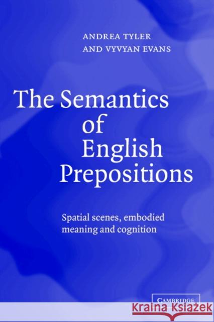 The Semantics of English Prepositions: Spatial Scenes, Embodied Meaning, and Cognition Tyler, Andrea 9780521814300 Cambridge University Press