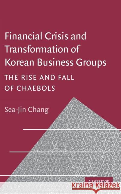 Financial Crisis and Transformation of Korean Business Groups Chang, Sea-Jin 9780521814355 CAMBRIDGE UNIVERSITY PRESS