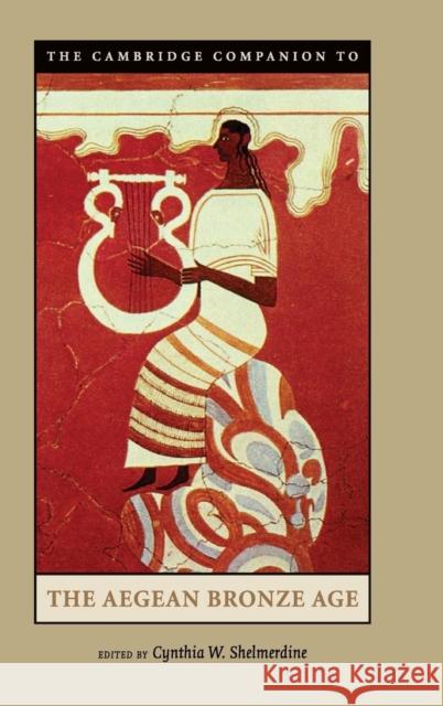 The Cambridge Companion to the Aegean Bronze Age Cynthia Shelmerdine 9780521814447