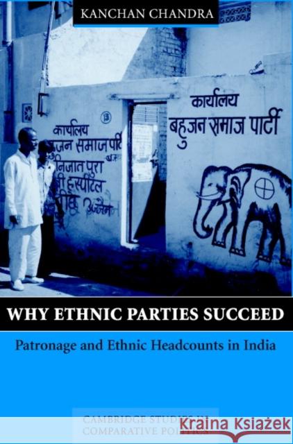 Why Ethnic Parties Succeed: Patronage and Ethnic Head Counts in India Chandra, Kanchan 9780521814522 Cambridge University Press