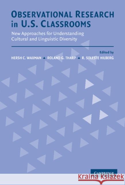 Observational Research in U.S. Classrooms: New Approaches for Understanding Cultural and Linguistic Diversity Waxman, Hersh C. 9780521814539 CAMBRIDGE UNIVERSITY PRESS