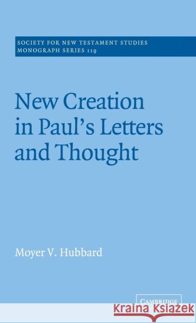 New Creation in Paul's Letters and Thought Moyer V. Hubbard (Biola University, California) 9780521814850 Cambridge University Press