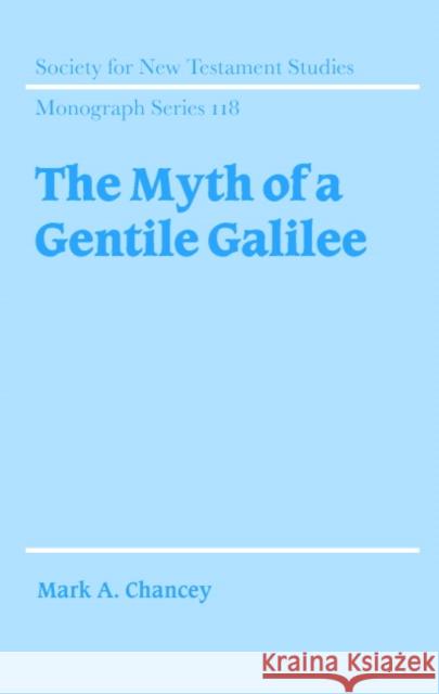 The Myth of a Gentile Galilee Mark A. Chancey John Court 9780521814874