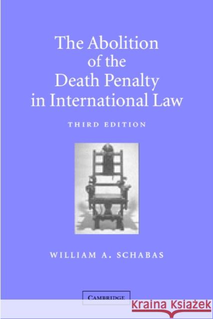 The Abolition of the Death Penalty in International Law William A. Schabas 9780521814911 Cambridge University Press