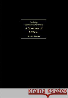 A Grammar of Semelai Nicole Kruspe (La Trobe University, Victoria) 9780521814973 Cambridge University Press