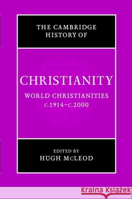 The Cambridge History of Christianity: Volume 9, World Christianities C.1914-C.2000 McLeod, Hugh 9780521815000 Cambridge University Press