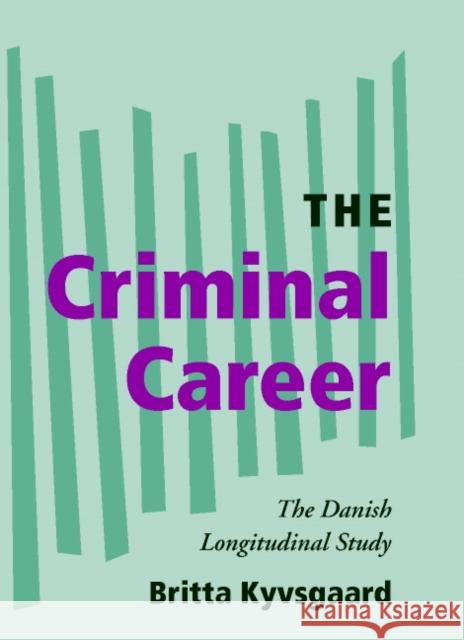 The Criminal Career: The Danish Longitudinal Study Britta Kyvsgaard (Danish Ministry of Justice, Copenhagen) 9780521815154 Cambridge University Press