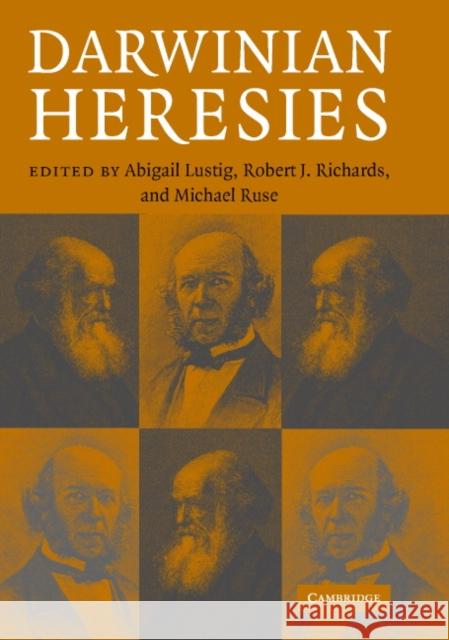Darwinian Heresies Abigail Lustig (Massachusetts Institute of Technology), Robert J. Richards (University of Chicago), Michael Ruse (Florid 9780521815161