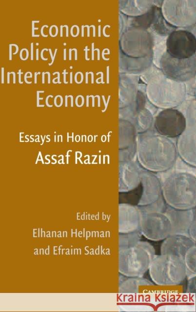 Economic Policy in the International Economy: Essays in Honor of Assaf Razin Elhanan Helpman (Harvard University, Massachusetts), Efraim Sadka (Tel-Aviv University) 9780521815192