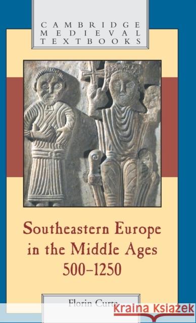 Southeastern Europe in the Middle Ages, 500-1250 Florin Curta Paul Stephenson 9780521815390 Cambridge University Press