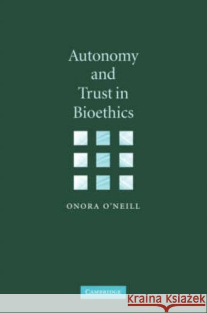 Autonomy and Trust in Bioethics Onora O'Neill 9780521815406