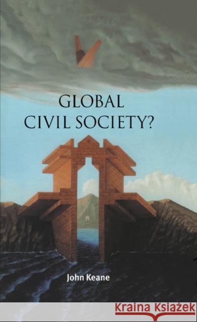 Global Civil Society? John Keane (University of Westminster) 9780521815437 Cambridge University Press