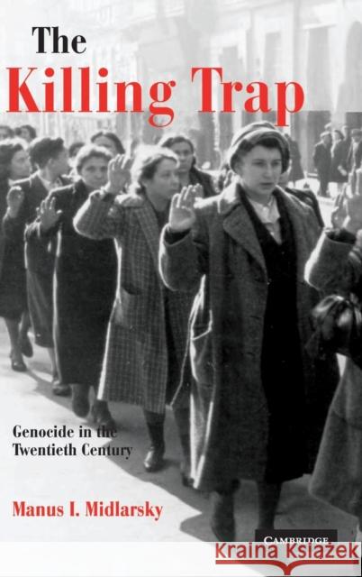 The Killing Trap: Genocide in the Twentieth Century Midlarsky, Manus I. 9780521815451 Cambridge University Press