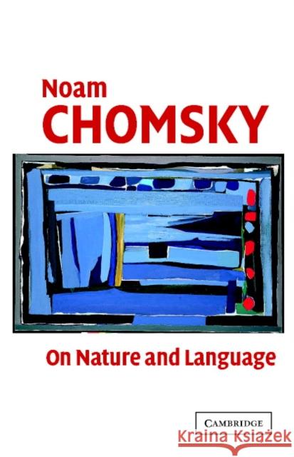 On Nature and Language Noam Chomsky 9780521815482