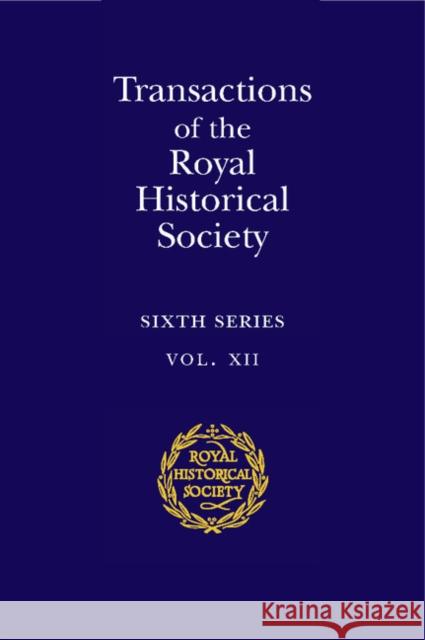 Transactions of the Royal Historical Society: Volume 12: Sixth Series Royal Historical Society 9780521815611 Cambridge University Press