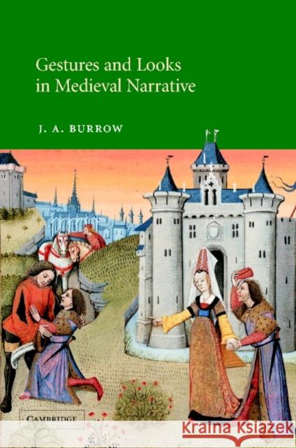 Gestures and Looks in Medieval Narrative J. A. Burrow Alastair Minnis Patrick Boyde 9780521815642 Cambridge University Press