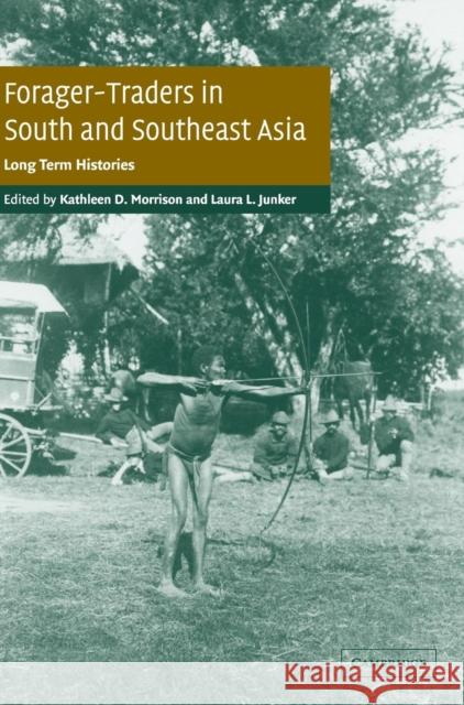 Forager-Traders in South and Southeast Asia Morrison, Kathleen D. 9780521815727